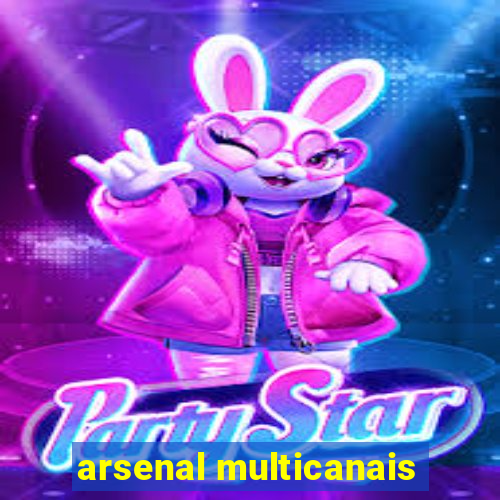 arsenal multicanais